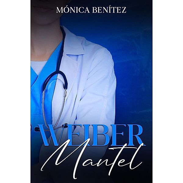 Weißer Mantel (Dr. Teloy, #2) / Dr. Teloy, Mónica Benítez