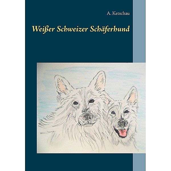 Weißer Schweizer Schäferhund, A. Ketschau