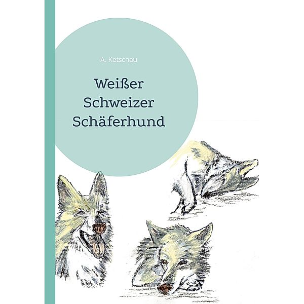 Weißer Schweizer Schäferhund, A. Ketschau