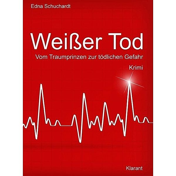 Weißer Tod. Vom Traumprinz zur tödlichen Gefahr. Kriminalroman, Ednor Mier, Edna Schuchardt