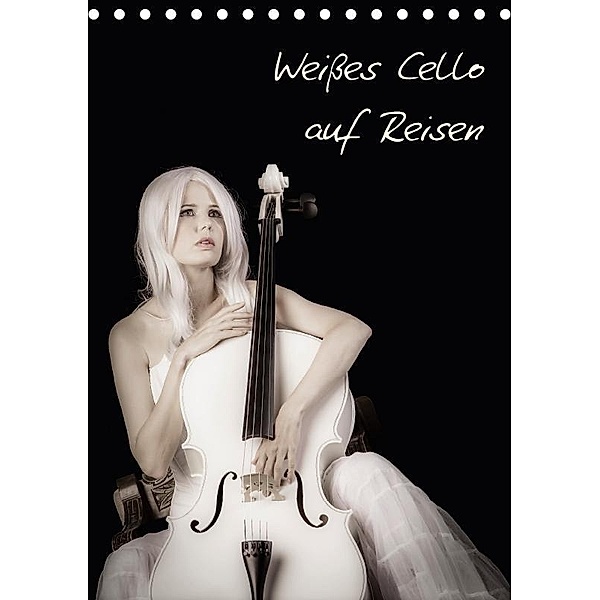 Weisses Cello auf Reisen (Tischkalender 2017 DIN A5 hoch), Ravienne Art