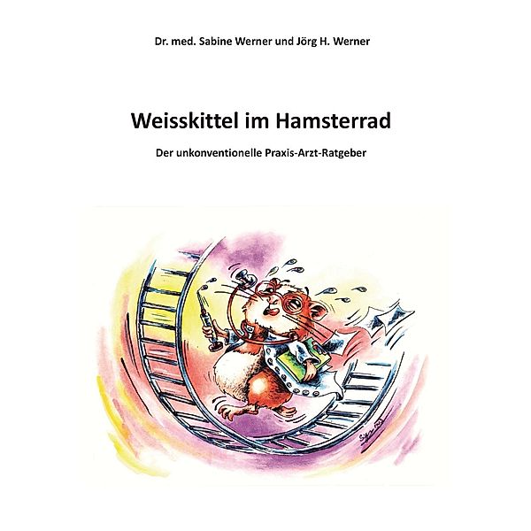Weisskittel im Hamsterrad, Sabine Werner, Jörg H. Werner