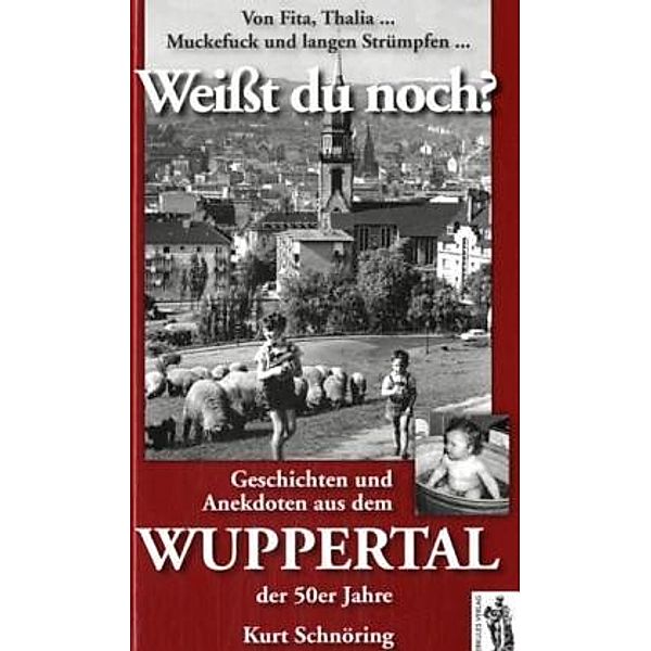 Weißt du noch? Geschichten und Anekdoten aus dem Wuppertal der 50er Jahre, Kurt Schnöring