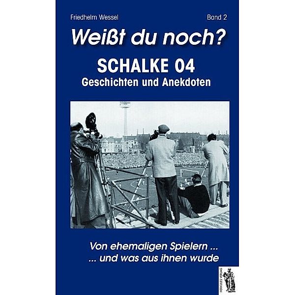 Weißt du noch? Schalke 04. Bd.2.Bd.2, Friedhelm Wessel