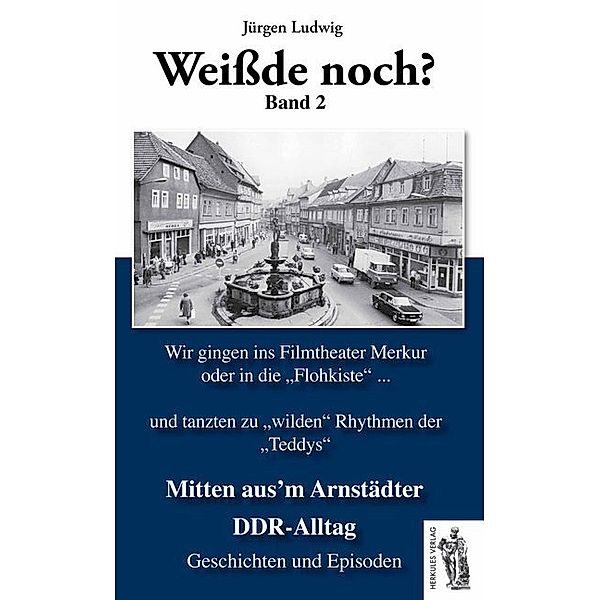 Weisst du noch? / Weissde noch? Mitten aus'm Arnstädter DDR-Alltag.Bd.2, Jürgen Ludwig