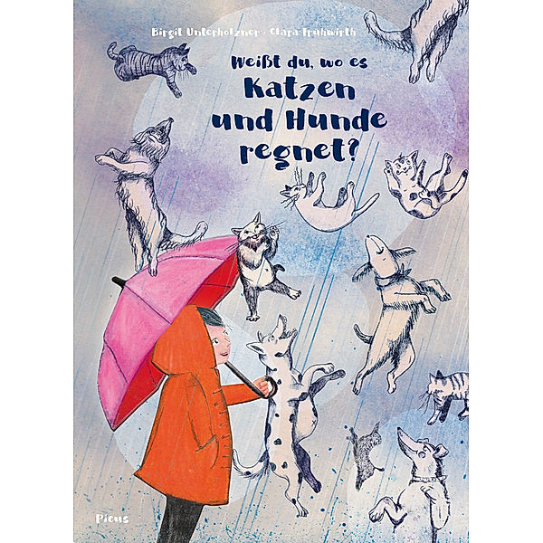 Weißt du, wo es Katzen und Hunde regnet?, Birgit Unterholzner