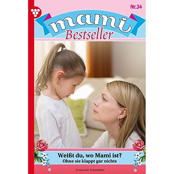 Weißt du, wo Mami ist? / Mami Bestseller Bd.34, Susanne Svanberg
