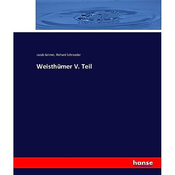 Weisthümer V. Teil, Jacob Grimm, Richard Schroeder
