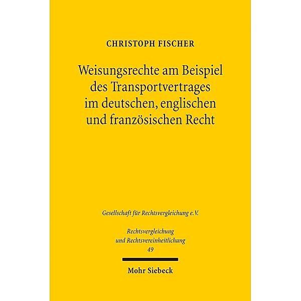 Weisungsrechte am Beispiel des Transportvertrages im deutschen, englischen und französischen Recht, Christoph Fischer