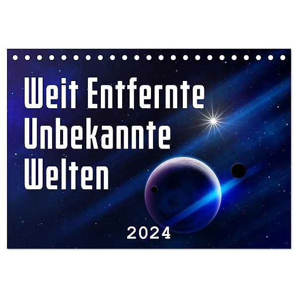 Weit entfernte unbekannte Welten (Tischkalender 2024 DIN A5 quer), CALVENDO Monatskalender, Markus Gann