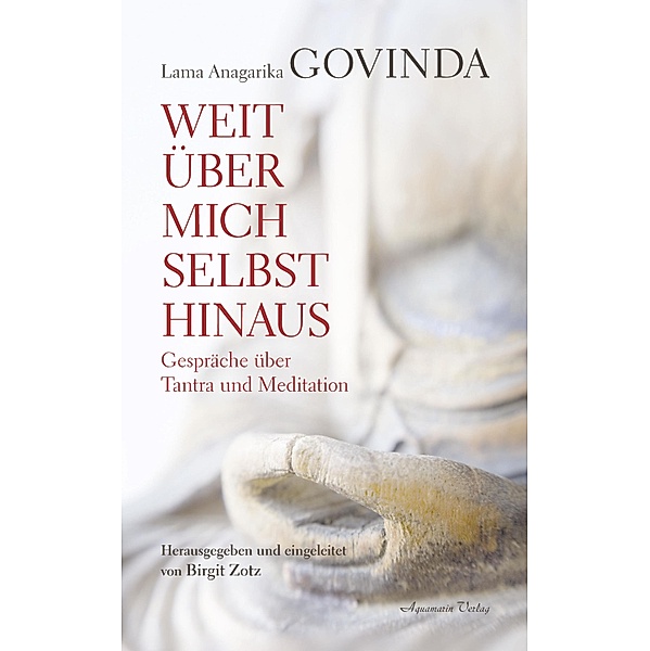 Weit über mich selbst hinaus - Gespräche über Tantra und Meditation, Lama Anagarika Govinda