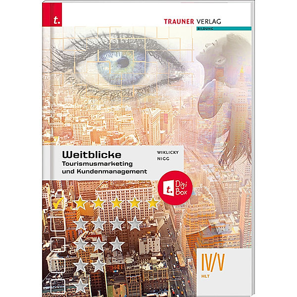 Weitblicke - Tourismusmarketing und Kundenmanagement IV/V HLT + TRAUNER-DigiBox, Felix Wiklicky, Christina Nigg