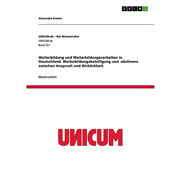 Weiterbildung und Weiterbildungsverhalten in Deutschland. Weiterbildungsbeteiligung und -abstinenz zwischen Anspruch und Wirklichkeit., Alexandra Kreber