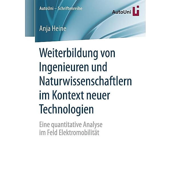 Weiterbildung von Ingenieuren und Naturwissenschaftlern im Kontext neuer Technologien / AutoUni - Schriftenreihe Bd.101, Anja Heine