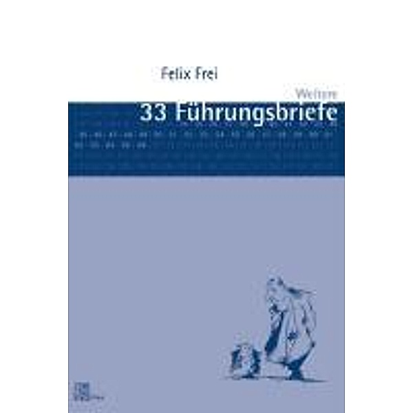 Weitere 33 Führungsbriefe. Another 33 Leadership Letters, Felix Frei