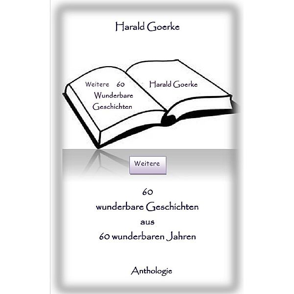 Weitere 60 wunderbare Geschichten aus 60 wunderbaren Jahren, Harald Goerke