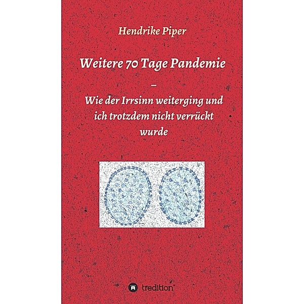 Weitere 70 Tage Pandemie / Memoiren einer Pandemie Bd.2, Hendrike Piper