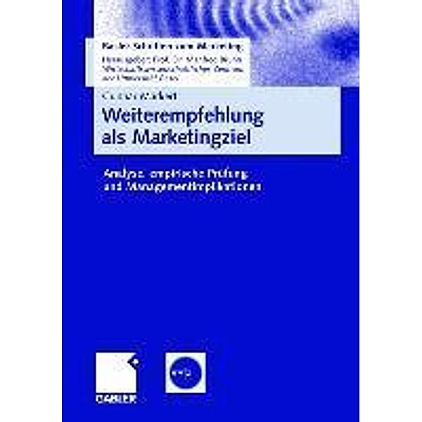 Weiterempfehlung als Marketingziel / Basler Schriften zum Marketing, Gunnar Markert