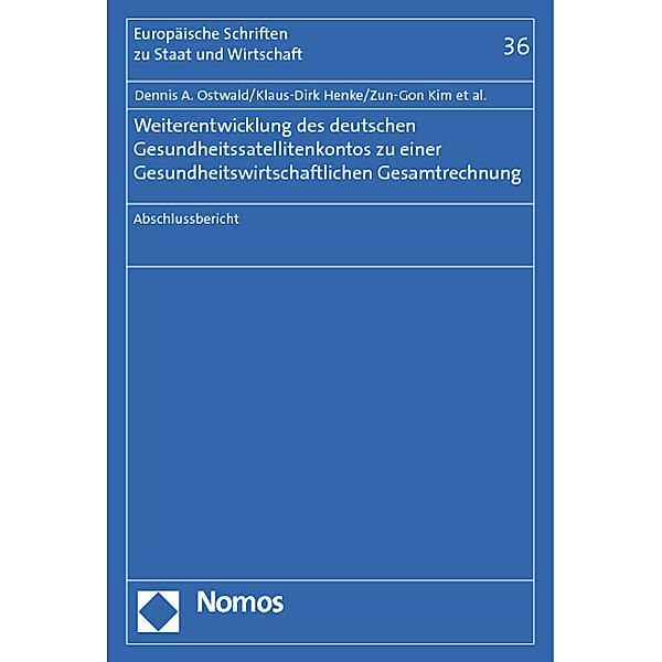 Weiterentwicklung des deutschen Gesundheitssatellitenkontos zu einer Gesundheitswirtschaftlichen Gesamtrechnung, Dennis A. Ostwald, Dirk Heeger, Sebastian Hesse, Julian Knippel, Wolf-Dieter Perlitz, Klaus-Dirk Henke, Sabine Troppens, Tobias Richter, Zun-Gon Kim, Heiko Mosetter