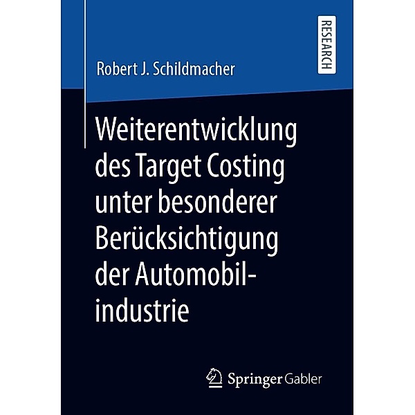 Weiterentwicklung des Target Costing unter besonderer Berücksichtigung der Automobilindustrie, Robert J. Schildmacher