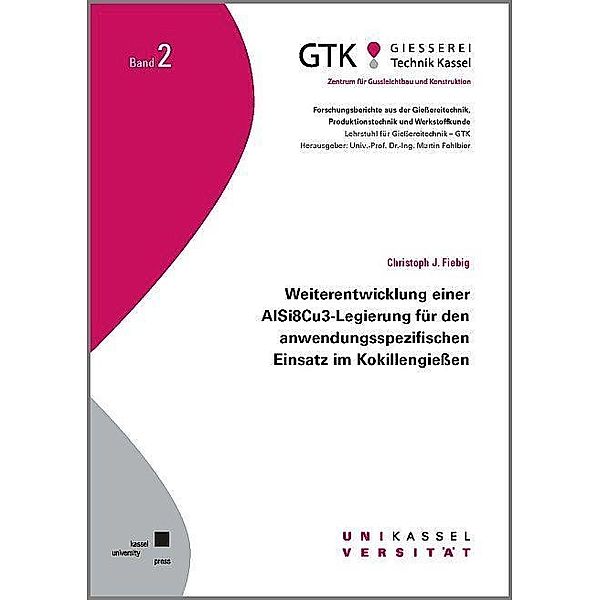 Weiterentwicklung einer AlSi8Cu3-Legierung für den anwendungssprezifischen Einsatz im Kokillengiessen, Christoph J. Fiebig