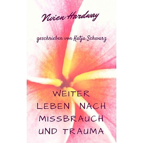 Weiterleben nach Missbrauch und Trauma, Katja Schwarz