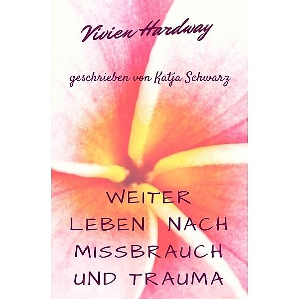 Weiterleben nach Missbrauch und Trauma, Katja Schwarz