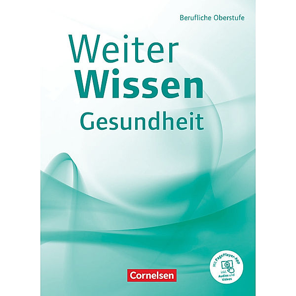 Weiterwissen - Gesundheit - Neubearbeitung Berufliche Oberstufe - Schülerbuch - Mit PagePlayer-App, Jan Prodöhl, Anja Philipp, Friederike Bremer-Roth, Uta Groger, Gabriele Schlömer, Hildegard Wittke