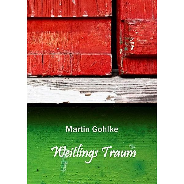 Weitlings Traum, Martin Gohlke