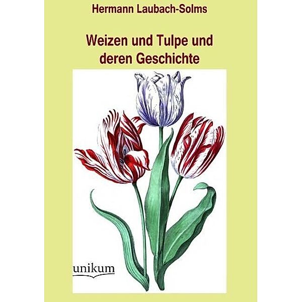 Weizen und Tulpe und deren Geschichte, Hermann Solms-Laubach