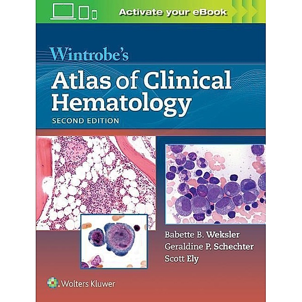 Weksler, B: Wintrobe's Atlas of Clinical Hematology, Babette Weksler, Geraldine P. Schechter, Scott A. Ely