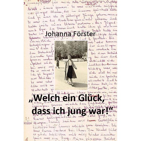 Welch ein Glück, dass ich jung war!, Johanna Förster