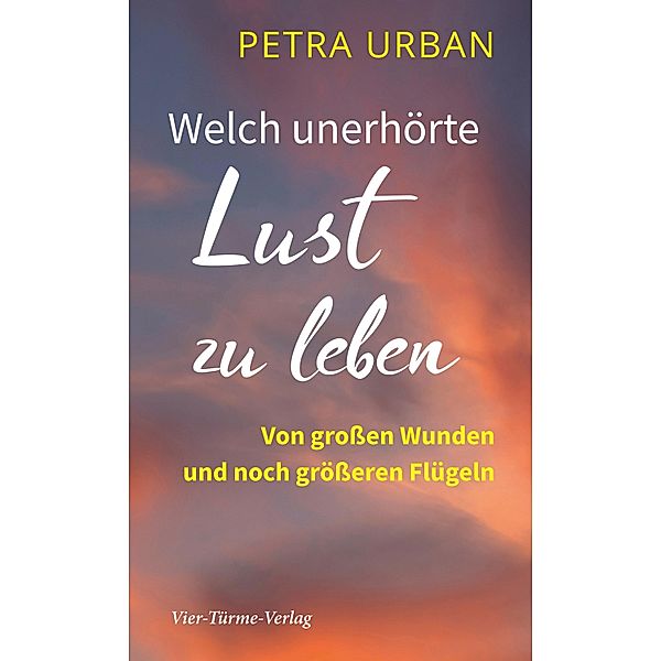 Welch unerhörte Lust zu leben, Petra Urban