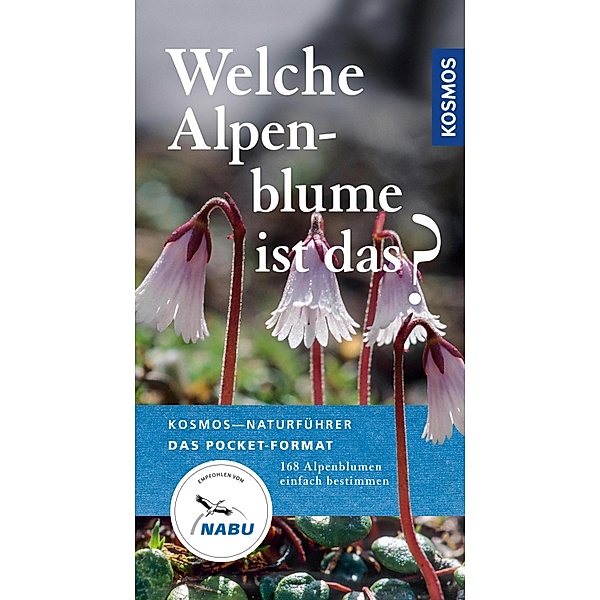 Welche Alpenblume ist das? / Kosmos-Naturführer Basics, Manuel Werner