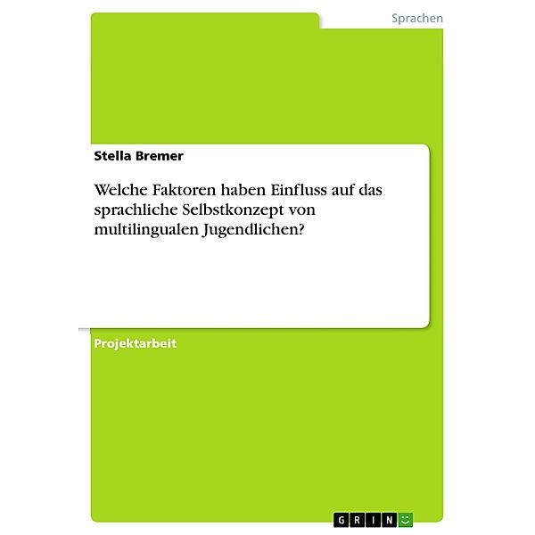 Welche Faktoren haben Einfluss auf das sprachliche Selbstkonzept von multilingualen Jugendlichen?, Stella Bremer