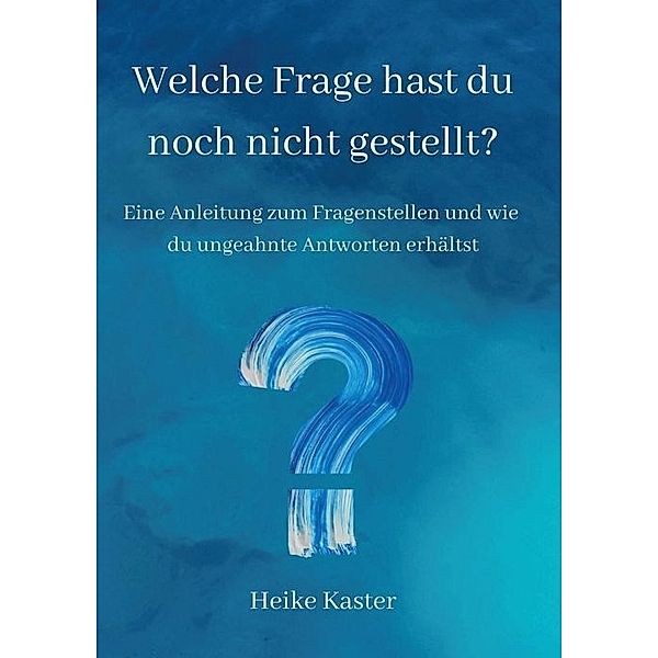 Welche Frage hast du noch nicht gestellt?, Heike Kaster