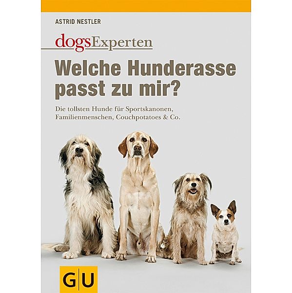 Welche Hunderasse passt zu mir? / GU Haus & Garten Tier-spezial, Astrid Nestler