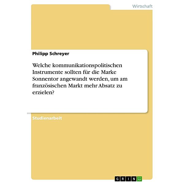 Welche kommunikationspolitischen Instrumente sollten für die Marke Sonnentor angewandt werden, um am französischen Markt mehr Absatz zu erzielen?, Philipp Schreyer