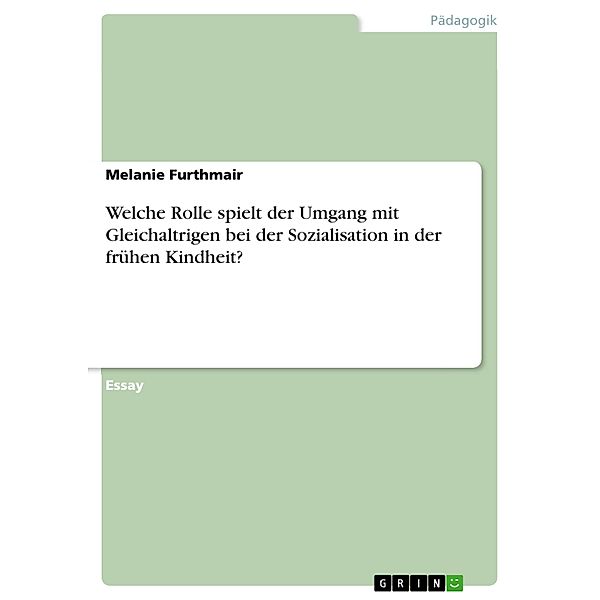 Welche Rolle spielt der Umgang mit Gleichaltrigen bei der Sozialisation in der frühen Kindheit?, Melanie Furthmair