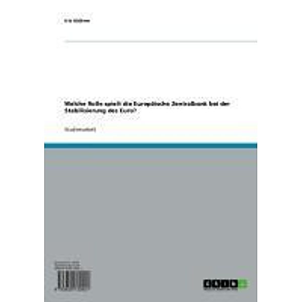 Welche Rolle spielt die Europäische Zentralbank bei der Stabilisierung des Euro?, Iris Hüttner