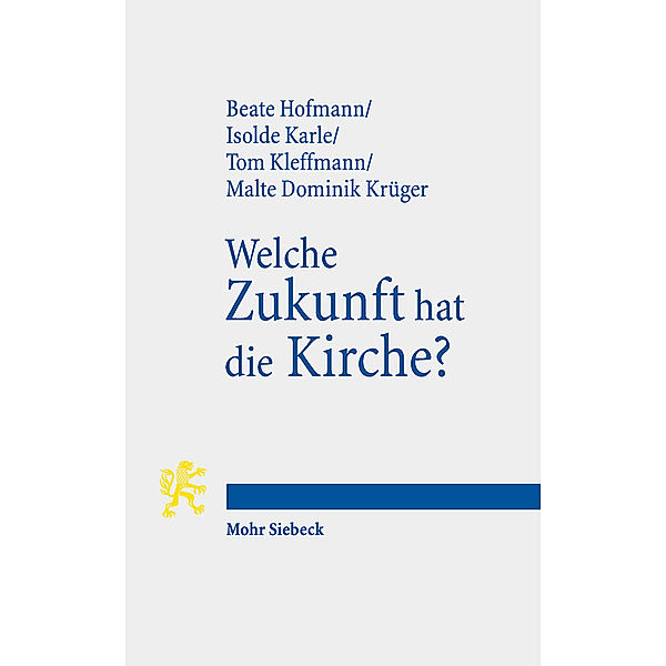 Welche Zukunft hat die Kirche?, Beate Hofmann, Isolde Karle, Tom Kleffmann, Malte Dominik Krüger