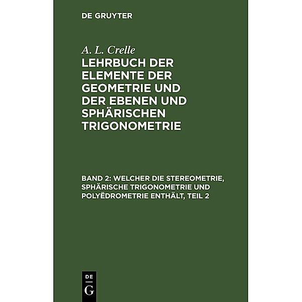 Welcher die Stereometrie, sphärische Trigonometrie und Polyëdrometrie enthält, Teil 2, August L. Crelle