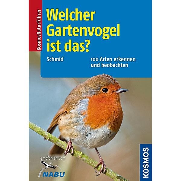 Welcher Gartenvogel ist das? / Kosmos-Naturführer, Ulrich Schmid