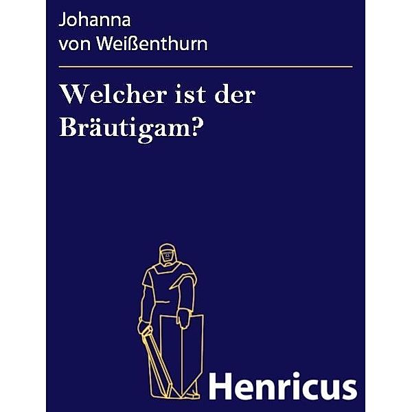 Welcher ist der Bräutigam?, Johanna von Weißenthurn