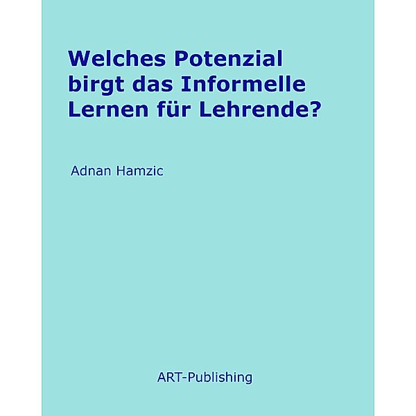 Welches Potenzial birgt das Informelle Lernen für Lehrende?, Adnan Hamzic