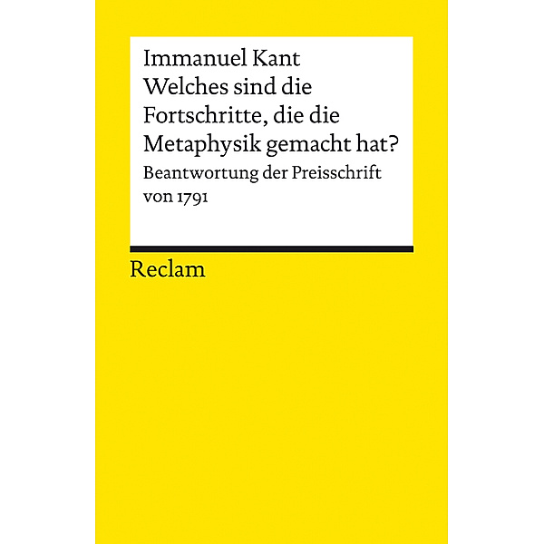 Welches sind die wirklichen Fortschritte, die die Metaphysik seit Leibnitzens und Wolf's Zeiten in Deutschland gemacht hat?, Immanuel Kant