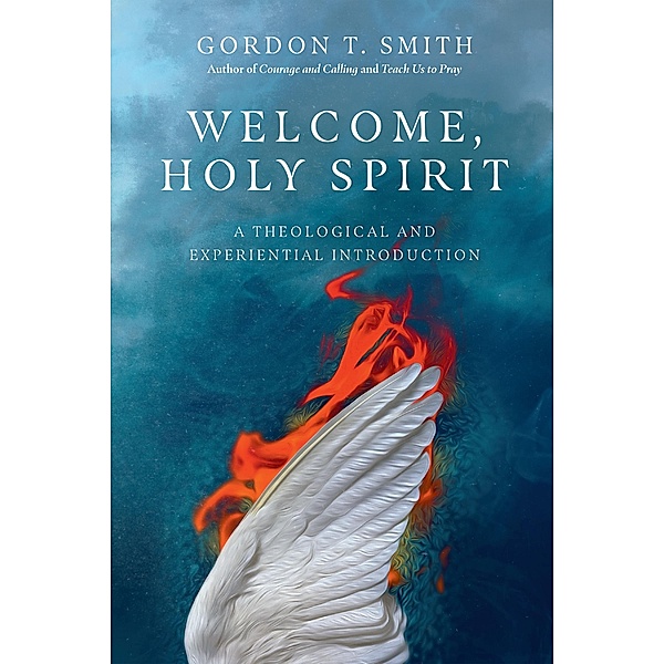 Welcome, Holy Spirit, Gordon T. Smith