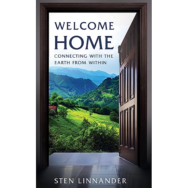 Welcome Home: Connecting with the Earth from within, Sten Linnander