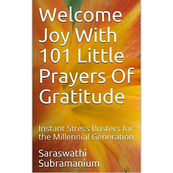 Welcome Joy With  101 Little Prayers of Gratitude / 1, Saraswathi Subramanium