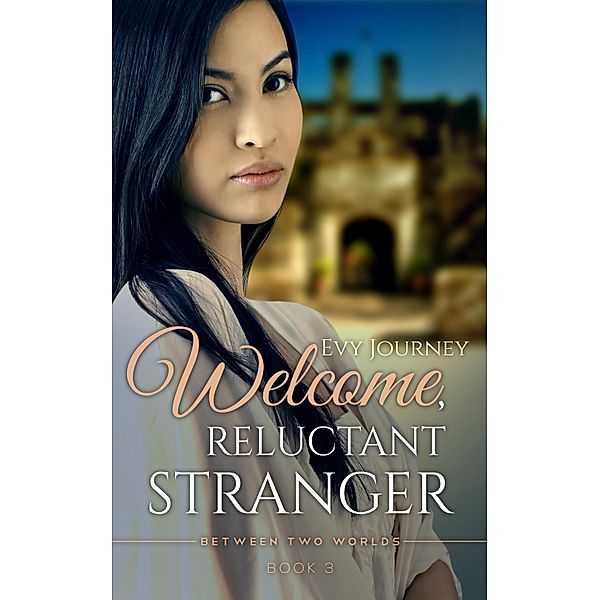Welcome, Reluctant Stranger (Between Two Worlds, Book 3), Evy Journey